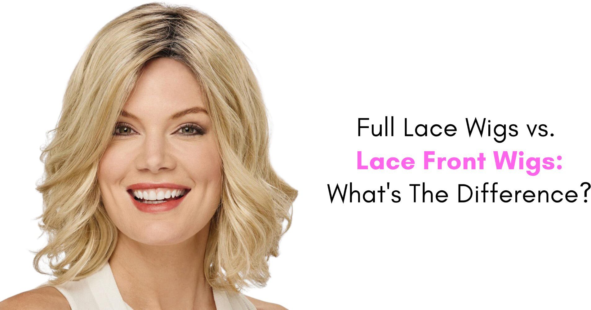 Full Lace Wigs vs. Lace Front Wigs: What’s The Difference?