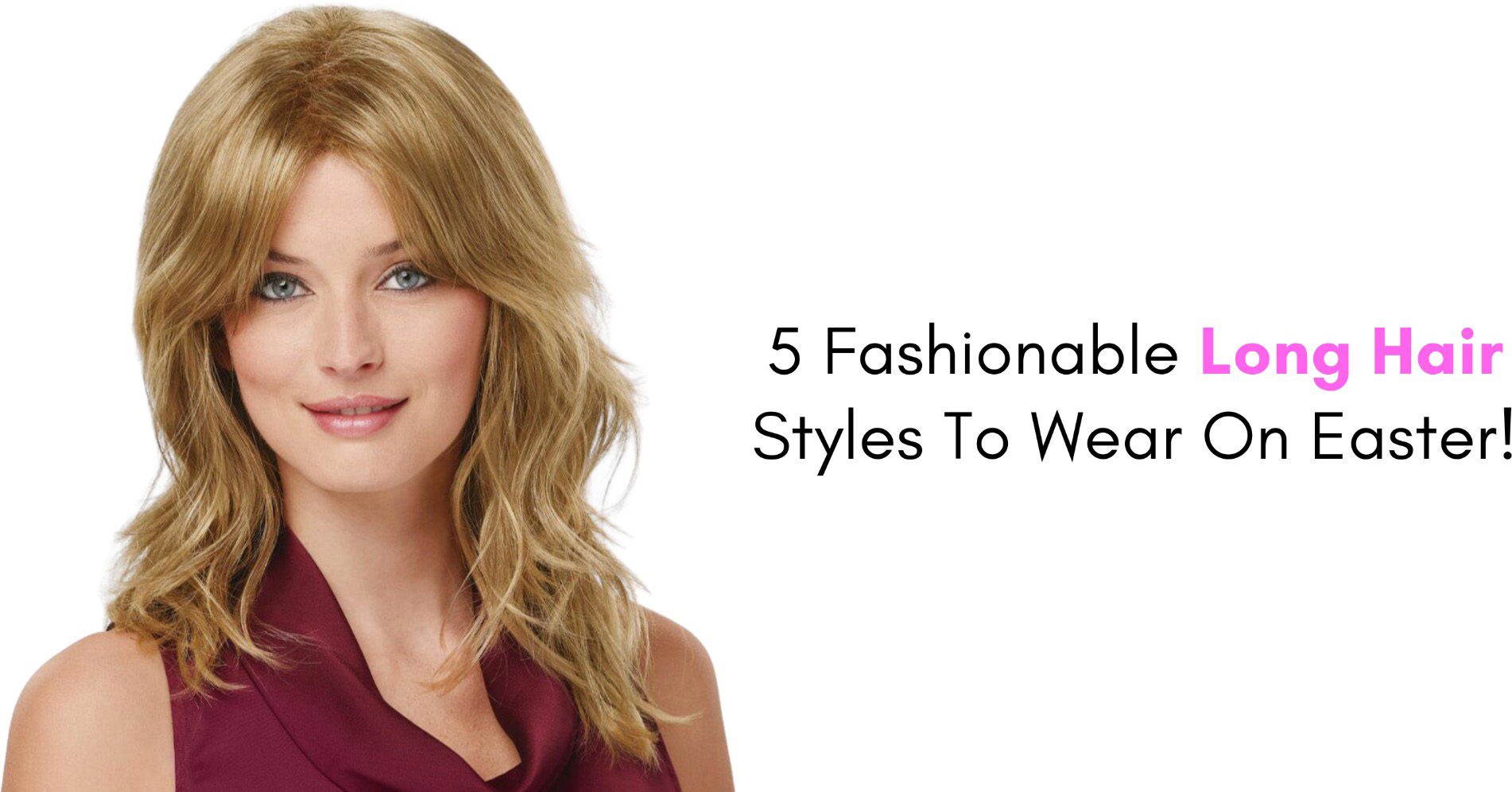 5 fashionable long hair styles to wear on easter