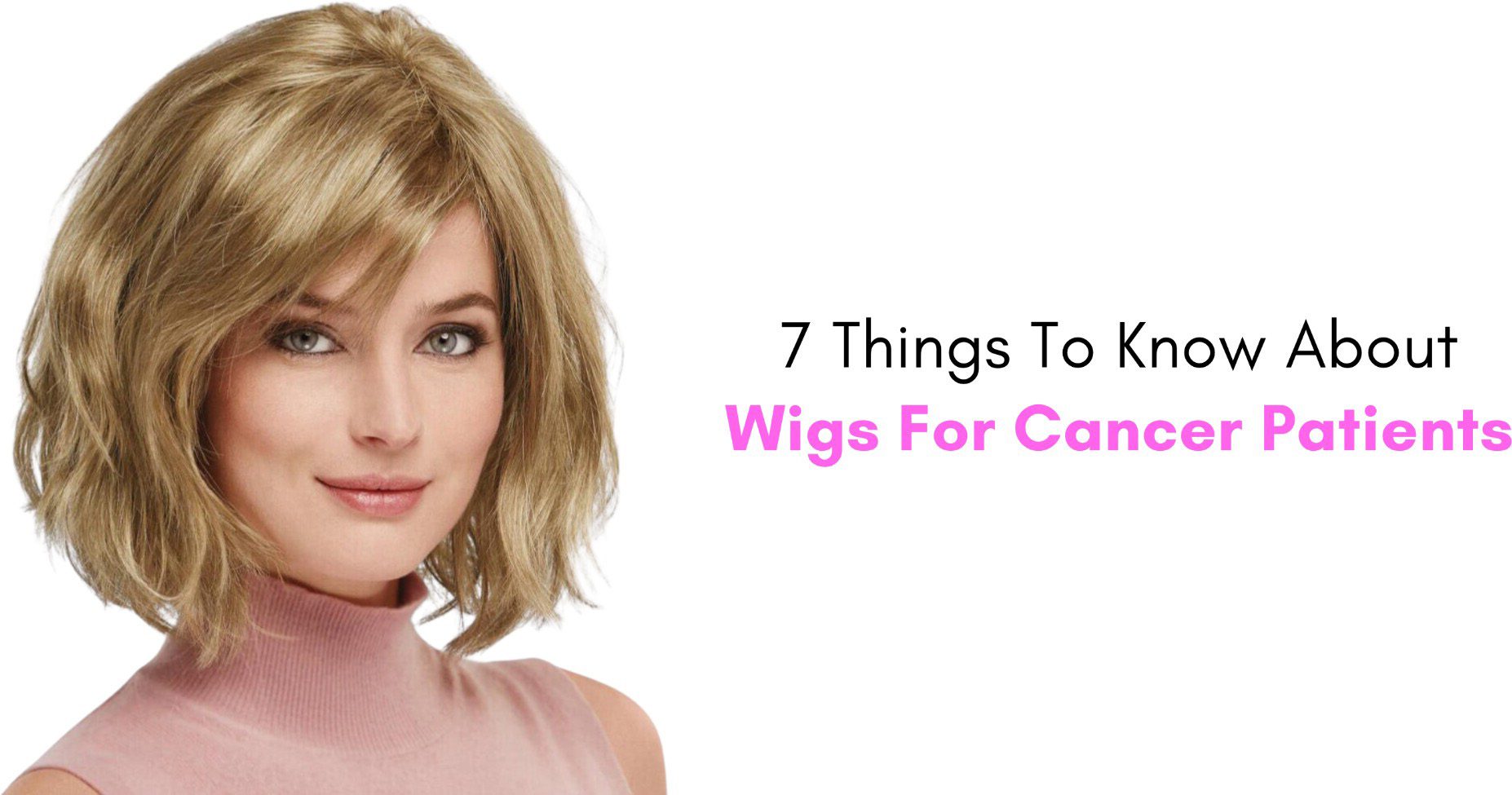 7 things to know about wigs for cancer patients