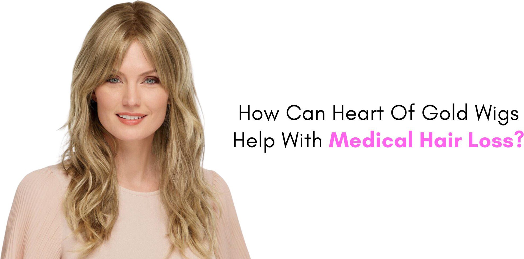 How Can Heart Of Gold Wigs Help With Medical Hair Loss?