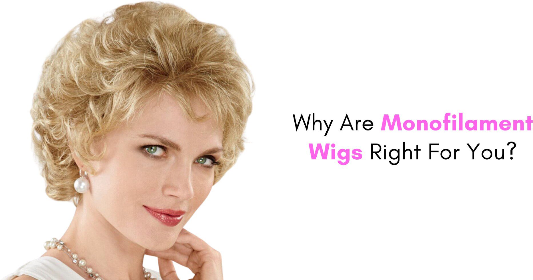 why are monofilament wigs right for you