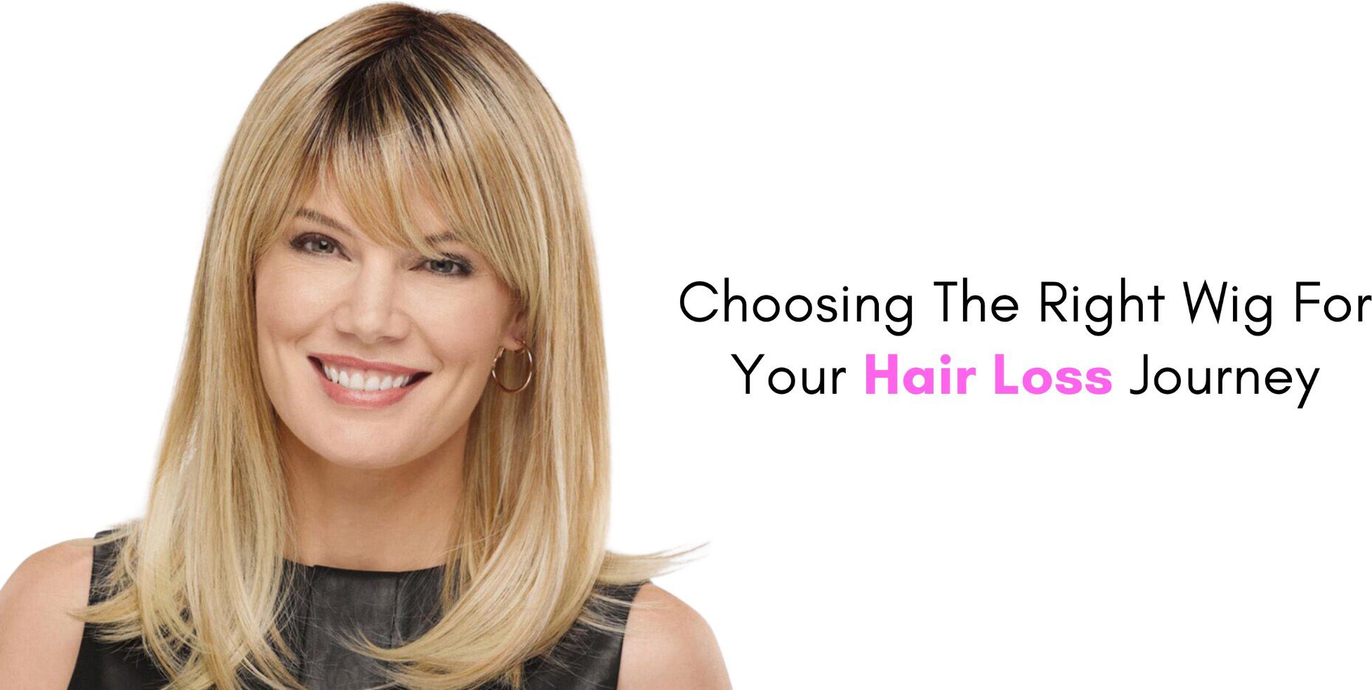 choosing the right wig for your hair loss journey