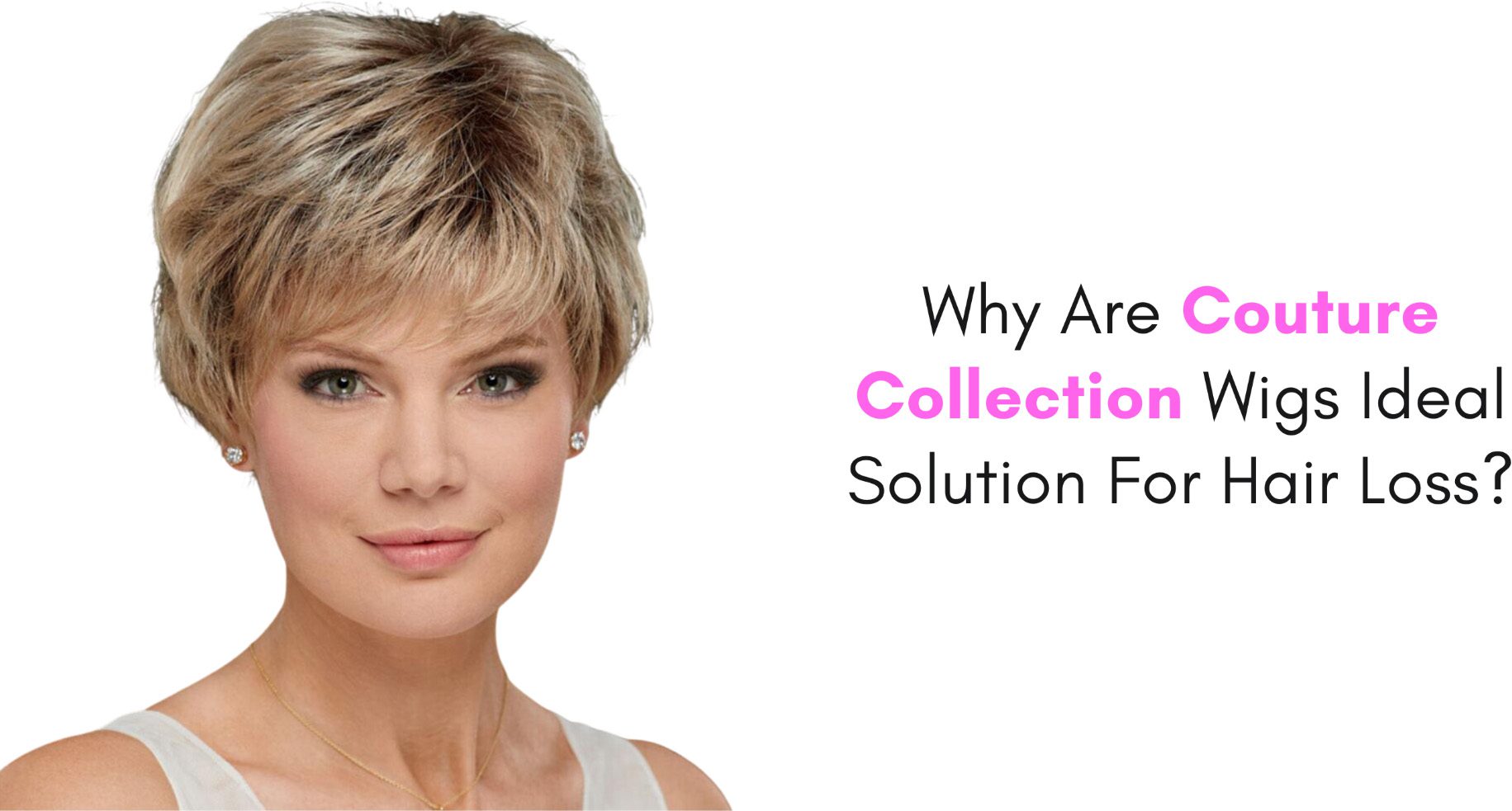why are couture collection wigs ideal solution for hair loss