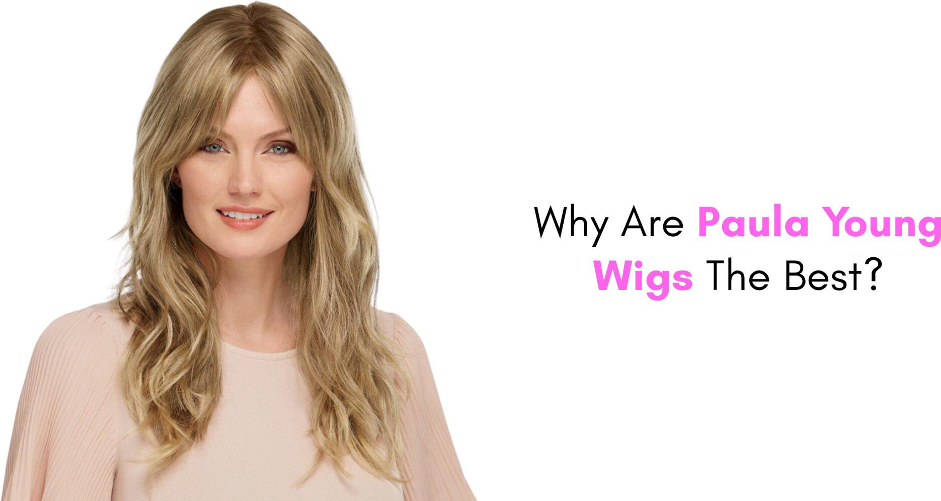 Why Are Paula Young Wigs The Best?