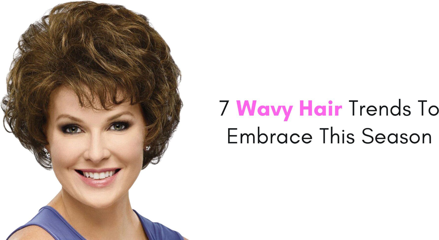 7 Wavy Hair Trends To Embrace This Season