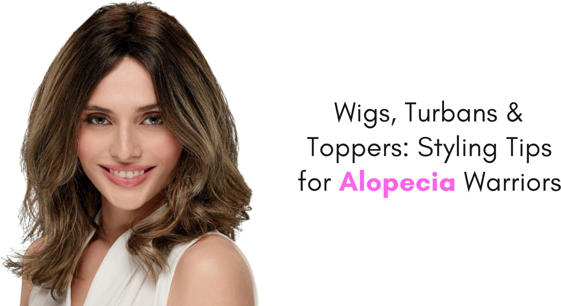 Wigs, Turbans & Toppers: Styling Tips for Alopecia Warriors