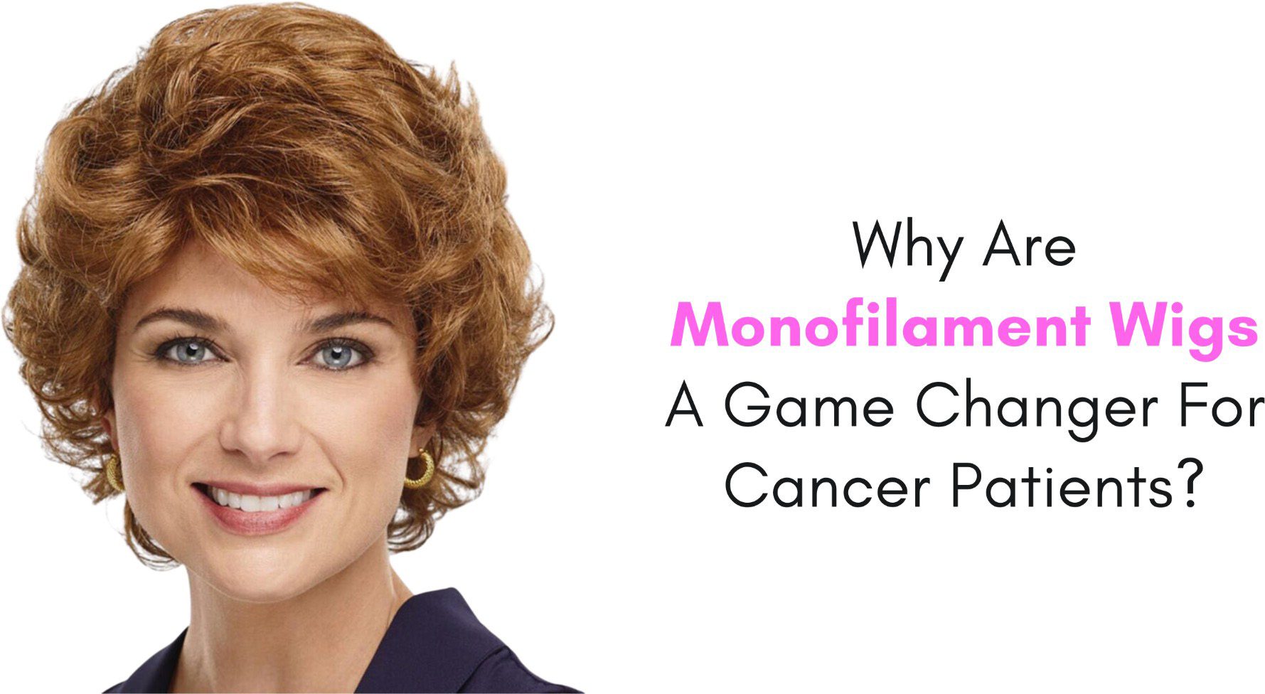 Why Are Monofilament Wigs A Game Changer For Cancer Patients?