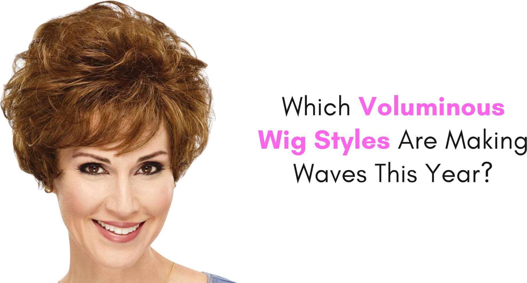 which voluminous wig styles are making waves this year