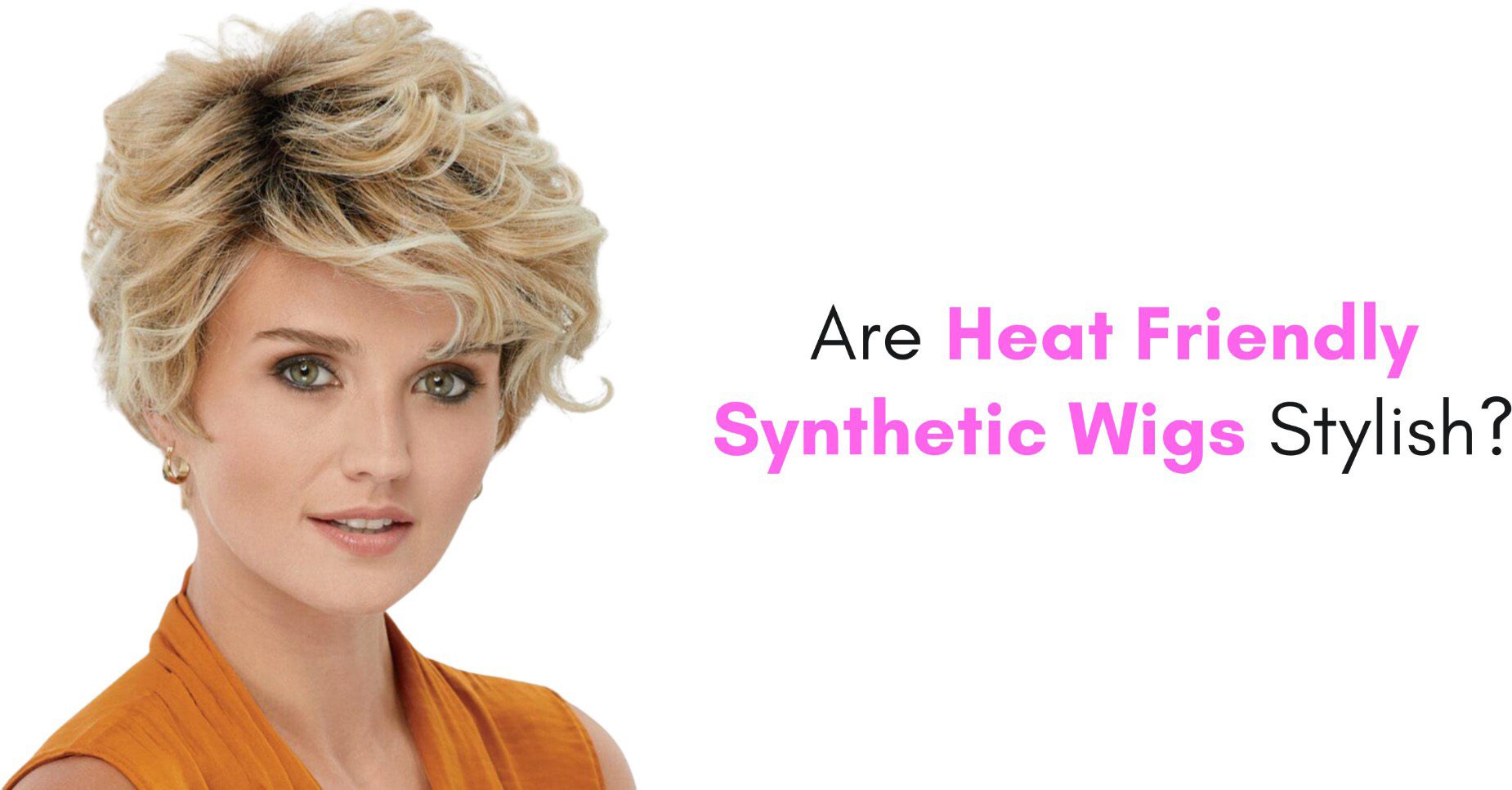 Are Heat Friendly Synthetic Wigs Stylish?
