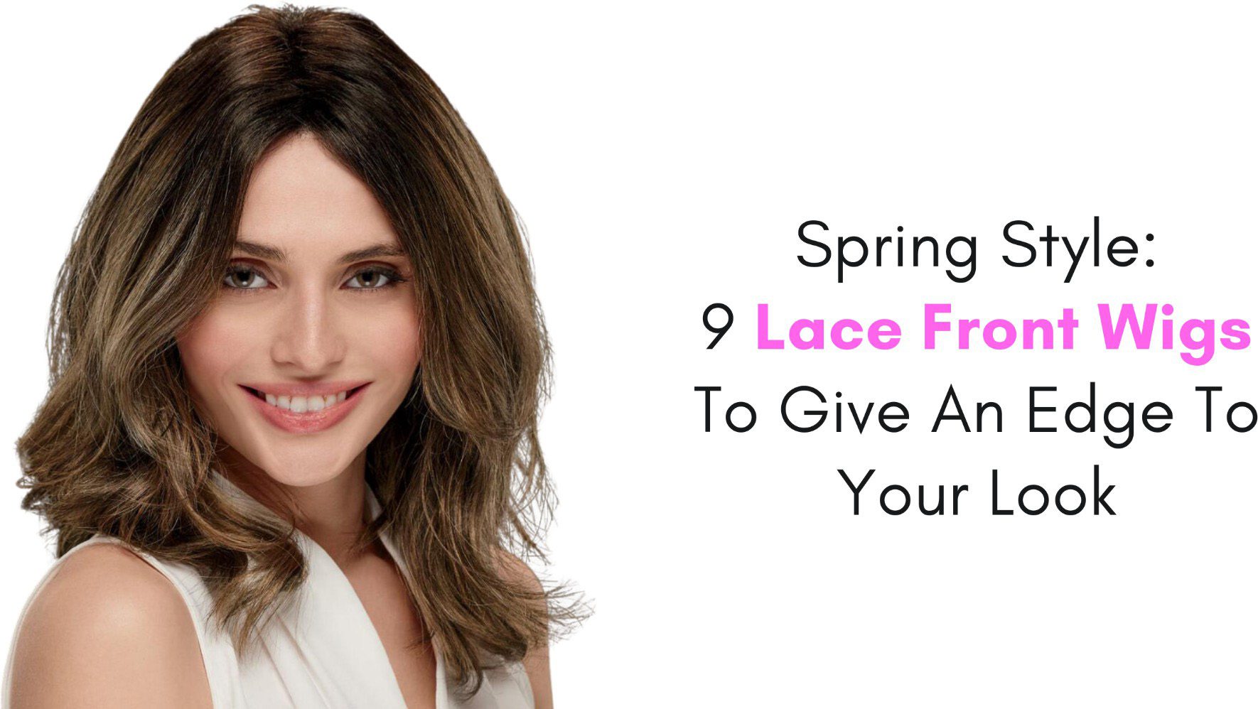 spring style 9 lace front wigs to give an edge to your look