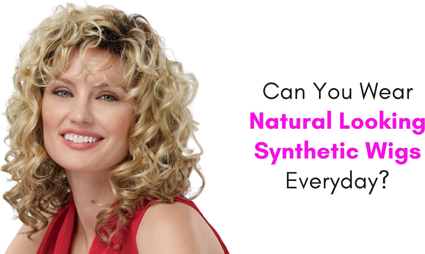 can you wear natural looking synthetic wigs everyday