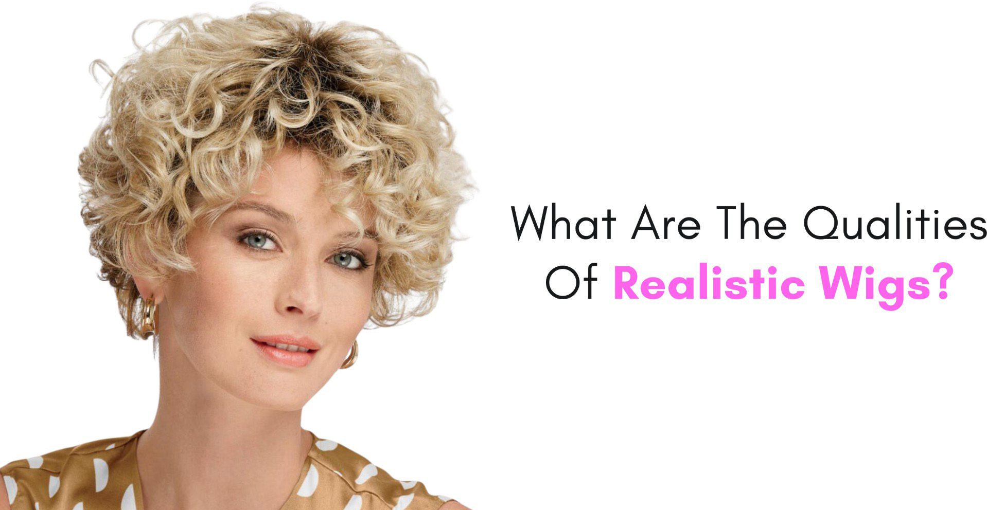 what are the qualities of realistic wigs